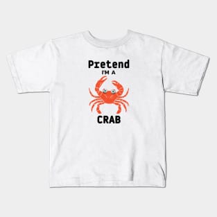 pretend i'm a crab Kids T-Shirt